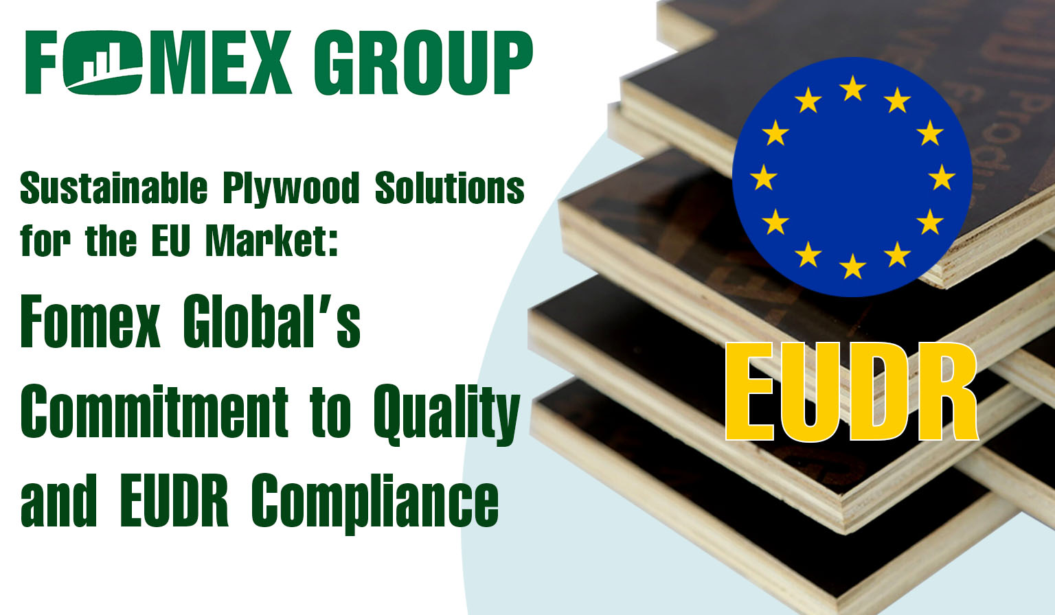 Sustainable Plywood Solutions for the EU Market: The Commitment of Fomex Global to Quality and EUDR Compliance